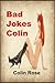 Bad Jokes Colin by Colin Rose