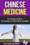 Chinese Medicine: The Ultimate Guide to Connecting your Body, Mind and Soul! (chinese medicine, alternative remedies) Chinese Medicine: The Ultimate Guide to Connecting your Body, Mind and Soul! (chinese medicine, alternative remedies)