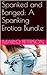 Spanked and Banged: A Spanking Erotica Bundle