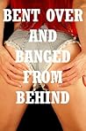 Bent Over and Banged from Behind: Five Hardcore First Anal Sex Erotica Stories