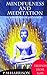 Welcome To Silence: A Practical Guide To Mindfulness And Meditation Book [Chakras. Buddhist, Taoist, Christian, Beginners, Advanced, Zen, Depression, Anxiety, ... Enlightenment] (The Daily Meditation 1)