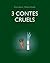 3 Contes Cruels