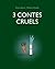 3 Contes Cruels