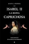 Isabel II: La reina caprichosa. Sexo y política en el trono de los Borbones.