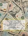 WI$E UP TO Wealth!: Inspiration from the Wisdom of the Ages! WI$E UP TO Wealth!: Inspiration from the Wisdom of the Ages!