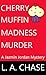 Cherry Muffin Madness Murde...