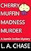 Cherry Muffin Madness Murder by L.A. Chase
