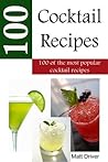 100 Popular Cocktail Recipes 100 Popular Cocktail Recipes