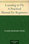 Learning to Fly A Practical Manual for Beginners