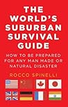 The World's Suburban Survival Guide : Suburban Survival Kit, A Complete Book Written For The Novice Survivalist. A Practical Emergency Preparedness Book