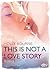 This Is Not a Love Story by Holly Bourne