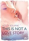 This Is Not a Love Story by Holly Bourne