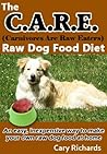 The C.A.R.E. (Carnivores Are Raw Eaters) Raw Dog Food Diet (Pets - Dogs Book 1) The C.A.R.E. (Carnivores Are Raw Eaters) Raw Dog Food Diet (Pets - Dogs Book 1)