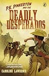 P.K. Pinkerton and the Case of the Deadly Desperados by Caroline Lawrence P.K. Pinkerton and the Case of the Deadly Desperados by Caroline Lawrence