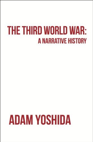 The Third World War: A Narrative History (Kindle Edition)