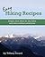Easy Hiking Recipes: Simple Meal Ideas for Day Hikes and Other Outdoor Adventures