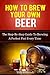 How To Brew Your Own Beer by Tom Bancroft