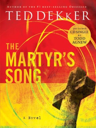 The Martyr S Song The Martyr S Song Series Book 1 By Ted Dekker