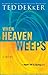 When Heaven Weeps by Ted Dekker