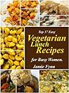 Top 37 Easy Vegetarian Lunch Recipes (Vegetarian Recipes For Busy Women)