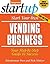 Start Your Own Vending Business: Your Step-By-Step Guide to Success (StartUp Series)