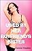 Used by her Boyfriend’s Sister: Lesbian First Time Bisexual Erotica