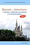 Beyond the Attractions: A Guide to Walt Disney World with Preschoolers (2014)