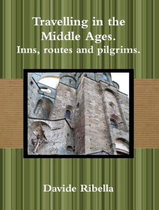 Travelling in the Middle ages. Inns, routes and pilgrims. (Kindle Edition)