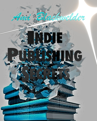 Indie Publishing Secrets a self-publishing guide to success