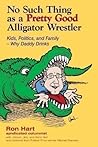 No Such Thing As A Pretty Good Alligator Wrestler: Kids, Politics and Family-Why Daddy Drinks