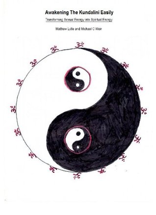 Awakening The Kundalini Easily: Transforming Sexual Energy Into Spiritual Energy (Kindle Edition)