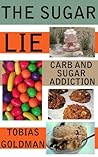 The Sugar Lie : Carb And Sugar Addiction
