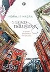 Grand Delusions: A Short Biography Of Kolkata Grand Delusions: A Short Biography Of Kolkata