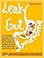 Leaky Gut Syndrome: The Hidden Health Dangers of Leaky Gut Syndrome