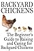 Backyard Chickens: The Beginner's Guide to Raising and Caring for Backyard Chickens (Homesteading Life Book 1)