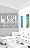 Clutter Be Gone! ...