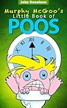 Murphy McGoo's Little Book of Poos (A Gross Out Book For Boys Ages 4-8) Murphy McGoo's Little Book of Poos (A Gross Out Book For Boys Ages 4-8)