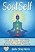 Soul Self: How to Tame Your Mind, Uncover Your Blueprint and Live Your Soul Purpose (Soul Self Living Book 1)