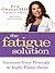 The Fatigue Solution by Eva Cwynar
