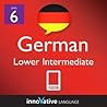 Learn German - Level 6: Lower Intermediate German Volume 1 (Enhanced Version): Lessons 1-40 (Innovative Language Series - Learn German from Absolute Beginner to Advanced Book 9)
