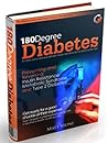 180 Degree Diabetes: Preventing and Reversing Insulin Resistance, Metabolic Syndrome and Type 2 Diabetes