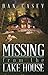Missing from the Lake House by Dan Casey