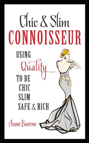 Chic & Slim CONNOISSEUR: Using Quality To Be Chic Slim Safe & Rich (Kindle Edition)