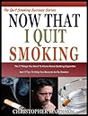 NOW THAT I QUIT SMOKING: the 5 things You Need To know About Quitting Cigarettes And 5 Tips To help you Become An Ex-Smoker (The Quitting Smoking Series Book 1)