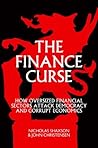 The Finance Curse: How Oversized Financial Sectors Attack Democracy and Corrupt Economics