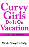 Curvy Girls Do It on Vacation (Curvy Girls, #6)