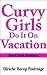 Curvy Girls Do It on Vacation (Curvy Girls, #6)