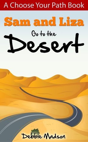 Sam and Liza Go to the Desert: A choose your path adventure (Sam and Liza Adventures Book 1)