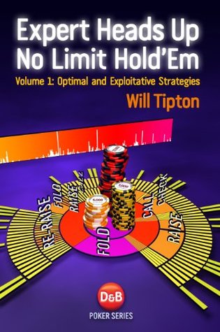 Expert Heads Up No Limit Hold'em, Volume1: Optimal and Exploitative Strategies (Kindle Edition)