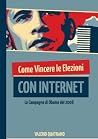 Come vincere le elezioni con Internet (Italian Edition) Come vincere le elezioni con Internet (Italian Edition)